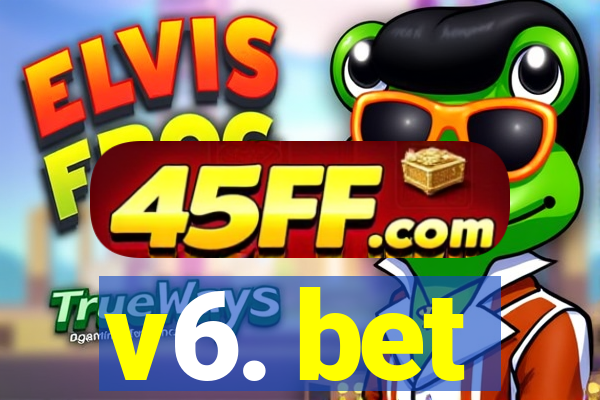 v6. bet